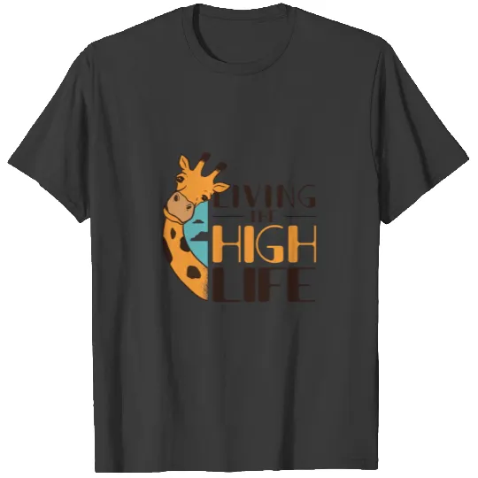 Funny giraffe with living the high life quote T-shirt