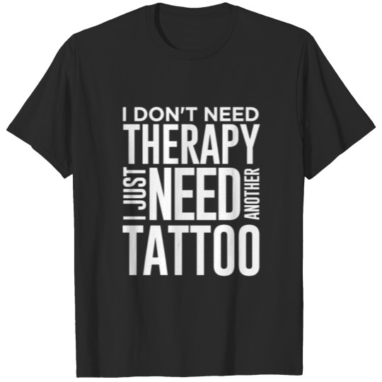 Discover Tattoo Gift Don't Need Therapy Just Need Another T-shirt