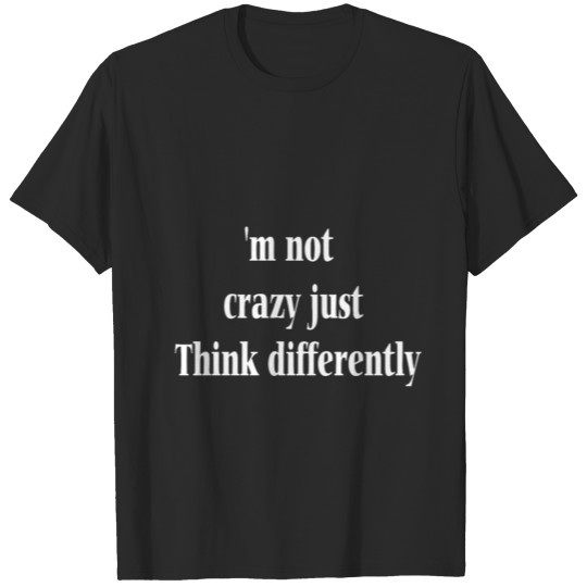 Discover 'm not crazy just think differently T-shirt