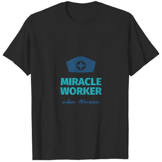 Discover Miracle Worker aka Nurse - Hat Uniform T-shirt