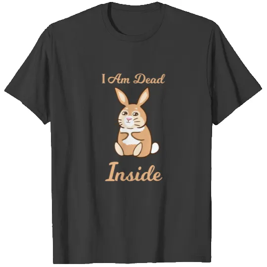 I Am Dead Inside As A Funny Bunny Bunny Humor T-shirt