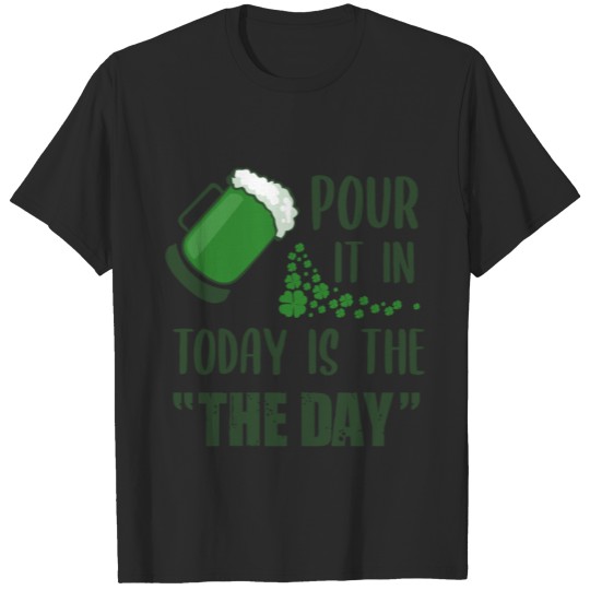 Discover Pour it in today is "The Day" T-shirt