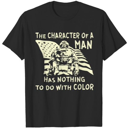Discover The Character Of A Man Has Nothing To Do w/ Color T-shirt