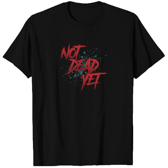 Not dead yet motivational strong T-shirt