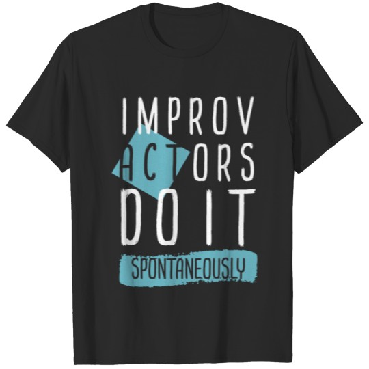 Discover Improv Actors Do It Spontaneously T-shirt