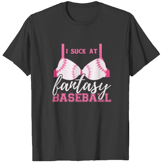 I suck at fantasy baseball T-shirt