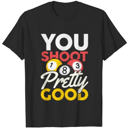 Discover You shoot pretty good T-shirt