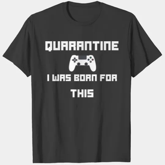 Quarantine I Was Born For This/ Playstation/ Youth T-shirt