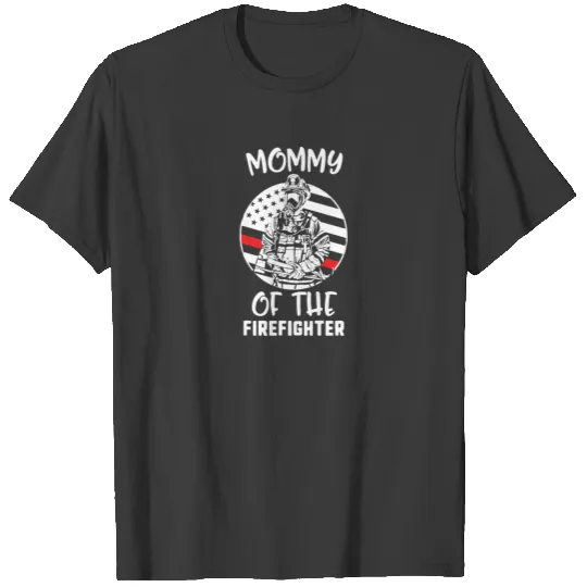Mommy Of The Firefighter Firefighter T-shirt