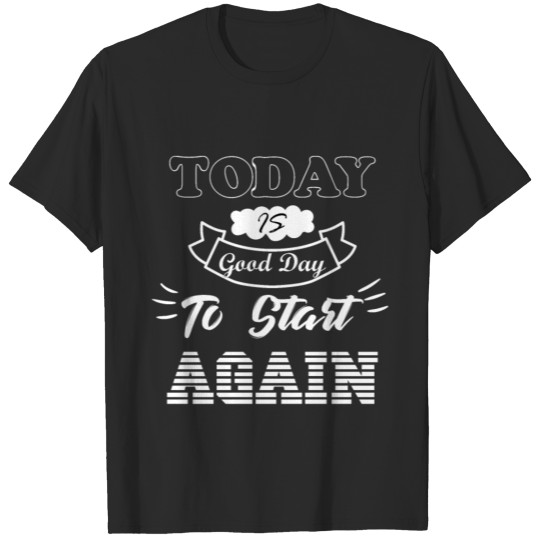 Discover Today is a good to start AGAIN T-shirt