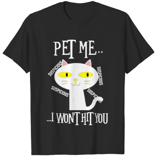 Discover Suspicious Cat | Pet Me I Wont Hit You T-shirt