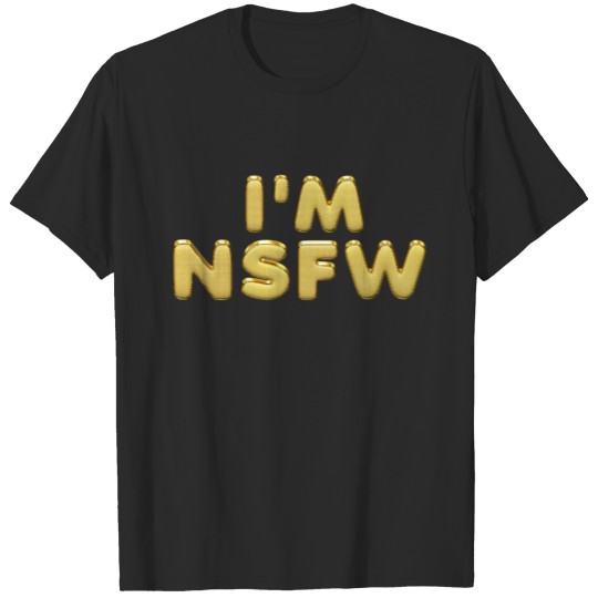Discover I'M NSFW I'm not safe for work Gold Letters T-shirt