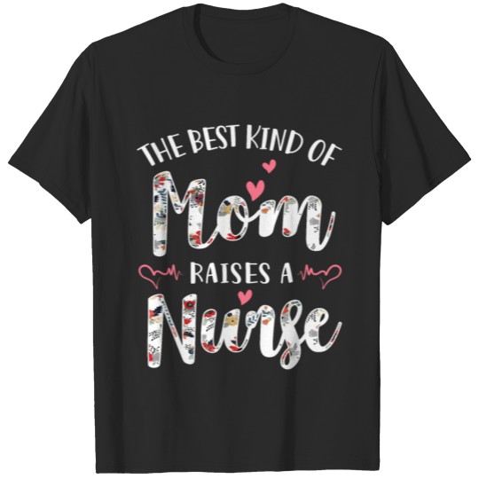 Discover the best kind of mom raises a nurse T-shirt