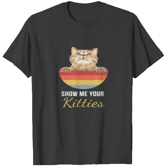 Show Me Your Kitties Cat Kitten T-shirt