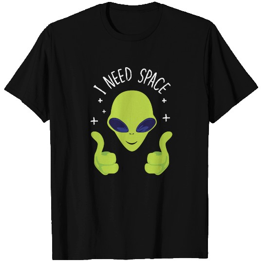 I Need Space Alien T-shirt