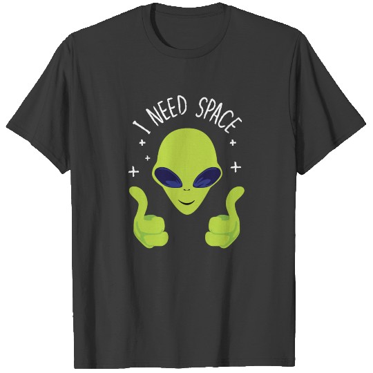I Need Space Alien T-shirt