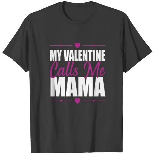 My Valentine Calls Me Mama T-Shirt T-shirt