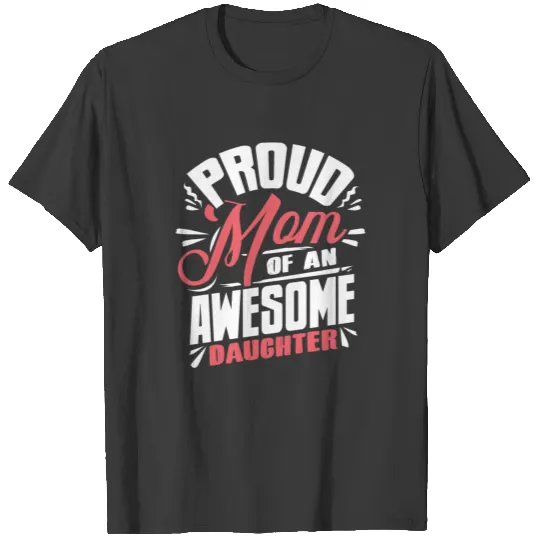 Proud Mother Awesome Daughter - Mother's Day T-shirt