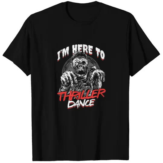 Im Here To Thriller Dance Freaky Halloween Gift T-shirt