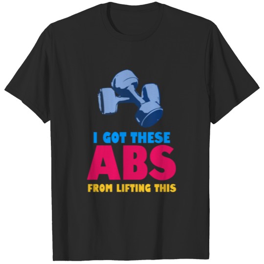Discover I Got These ABS from Lifting This T-shirt