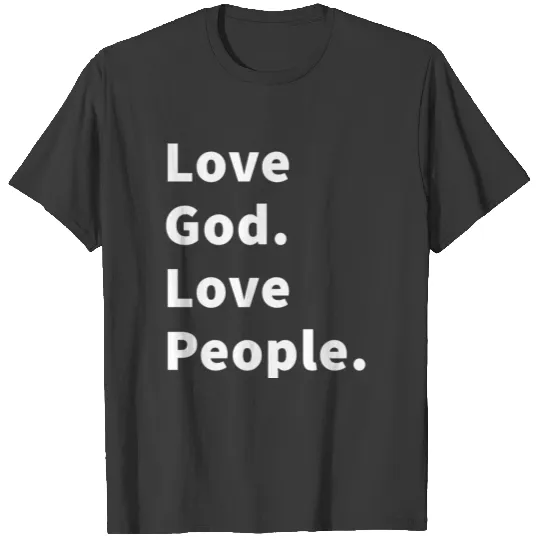 Love God. Love People. T-shirt
