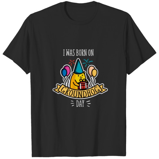 Discover I Was Born On GROUNDHOG Day - Funny Birthday Gift T-shirt