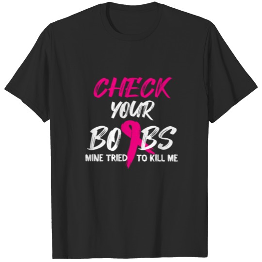 Discover Check Your Boobs Mine Tried To Kill Me Breast T-shirt