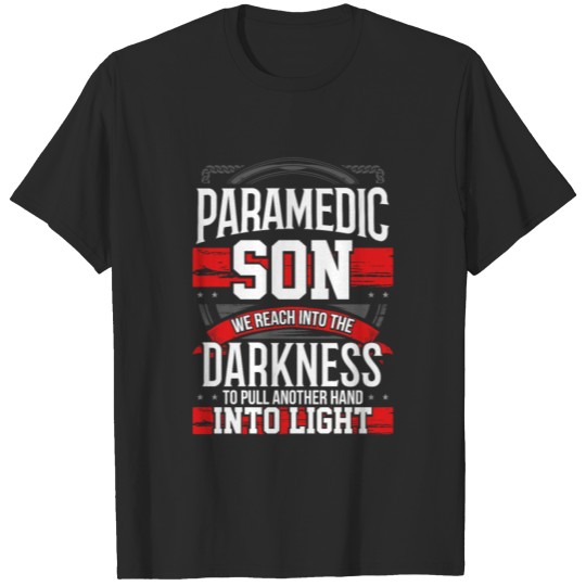 Discover My Paramedic Son Pulls Another Hand Into The Light T-shirt