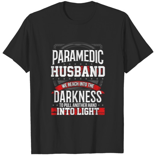 Discover Paramedic Husband Pulls Another Hand Into The Ligh T-shirt
