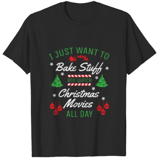 Discover I Just Want To Bake Stuff And Watch Christmas Gift T-shirt