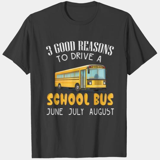 School Bus Driver Gift 3 Good Reasons To Drive A S T-shirt