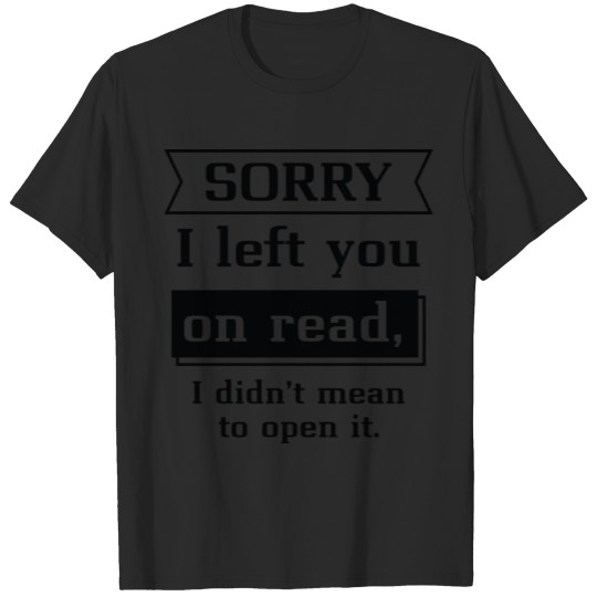 Discover Sorry I Left You On Read T-shirt