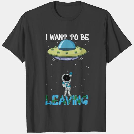 Astronaut I Want To Leave This Planet T-shirt