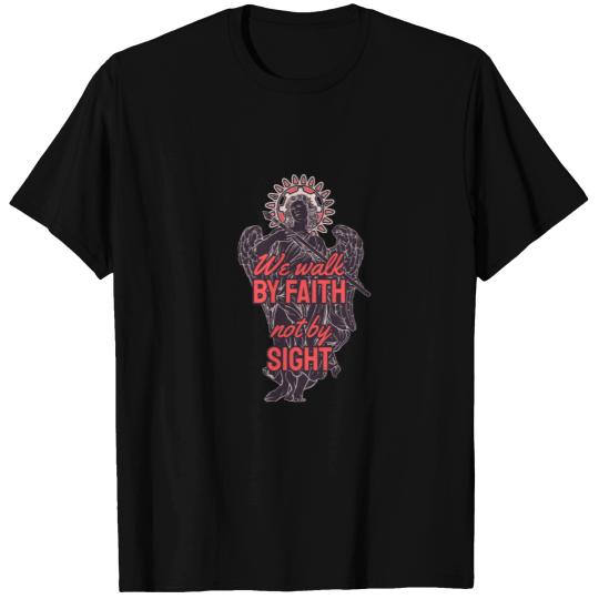 we walk by faith not by sight T-shirt