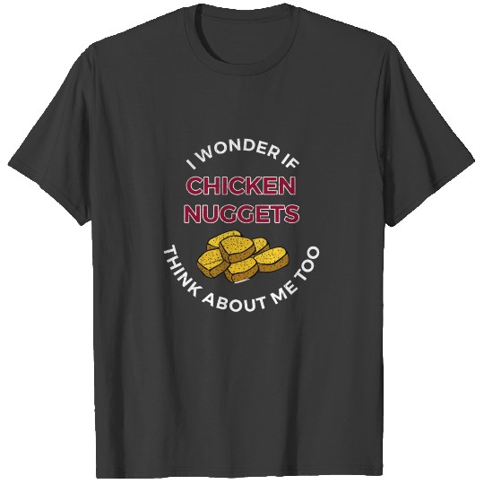 I Wonder If Chicken Nuggets Think About Me Too T-shirt