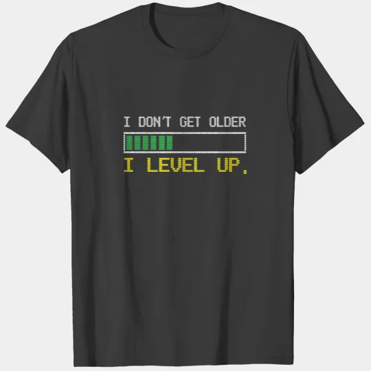 I Don't Get Older, I Level Up, Gamer & Geek Birthd T-shirt