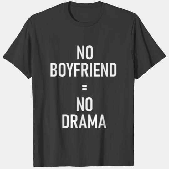 No Boyfriend No Drama - Cool Quote - Funny saying T-shirt