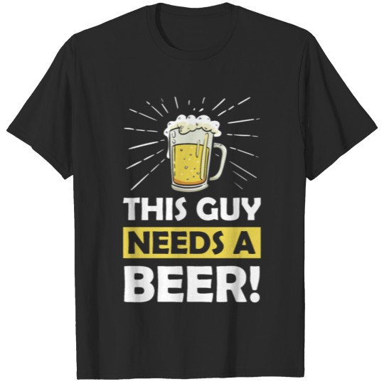 Discover This Guy Needs A Beer T-shirt