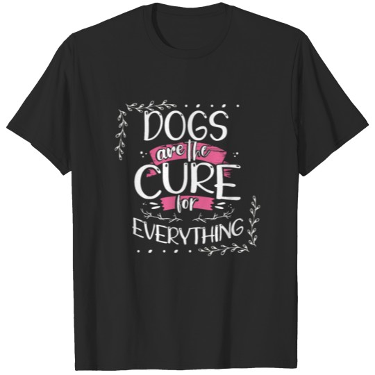 Discover Dog Lover Gift Dogs are the Cure for Everything T-shirt