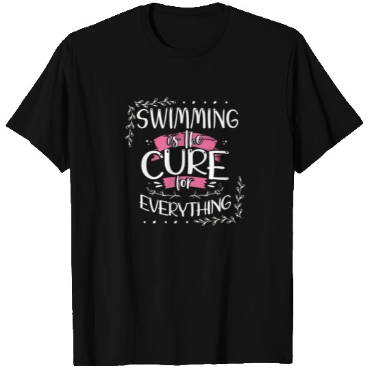 Swimmer Gift Swimming is the Cure for Everything T-shirt