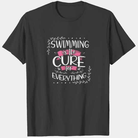 Swimmer Gift Swimming is the Cure for Everything T-shirt