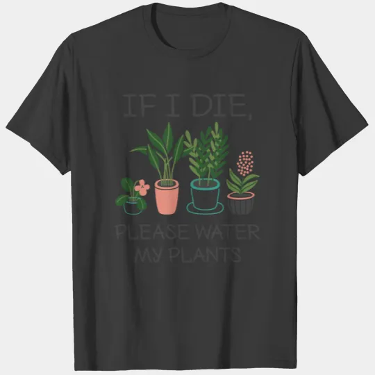 Please Water My Plants T-shirt