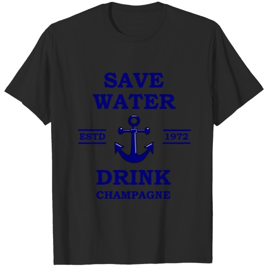 Discover Save Water - Drink Champagne - ESTD 1972 - Alcohol T-shirt