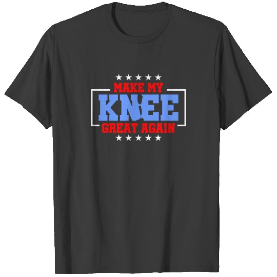 Discover Make My Knee Great Again Knee Replacement T-shirt