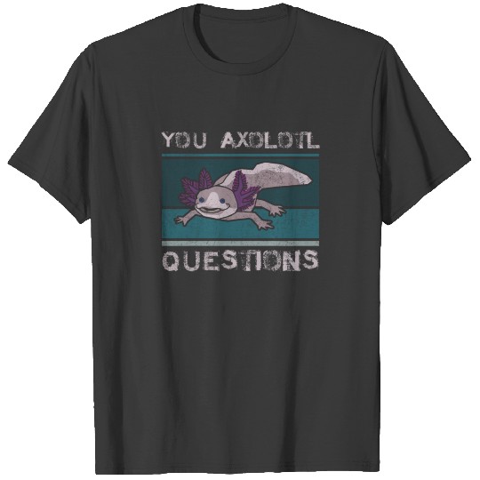 You Axolotl Questions Shirt Funny Animal Tshirt Gi T-shirt