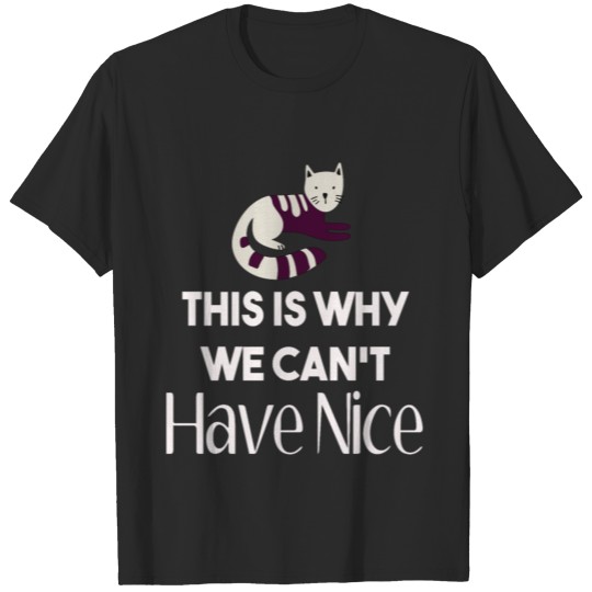 Discover This Is Why We Can't Have Nice T-shirt
