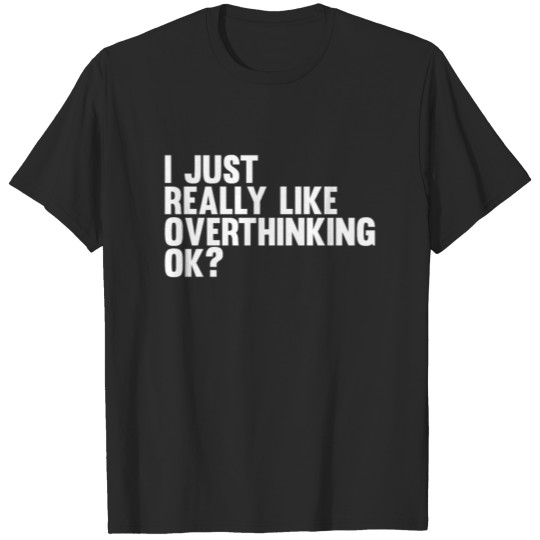 Discover I just Really like Overthinking. Funny Overthink. T-shirt