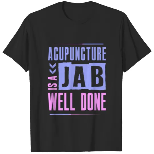 Discover Acupuncture is a jab well done T-shirt