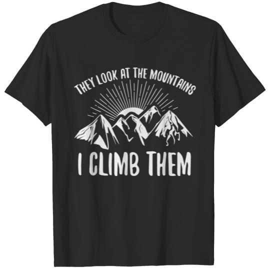 Discover Mountains Shirt They Look At Mountains I Climb T-shirt