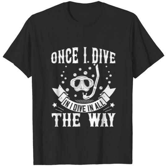 Discover Once i dive in, i dive in all T-shirt